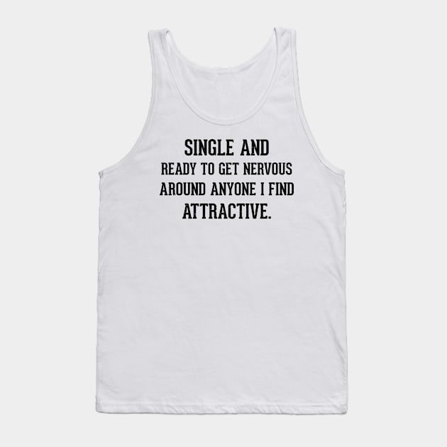 single and ready to get nervous around anyone i find attractive Tank Top by mogibul